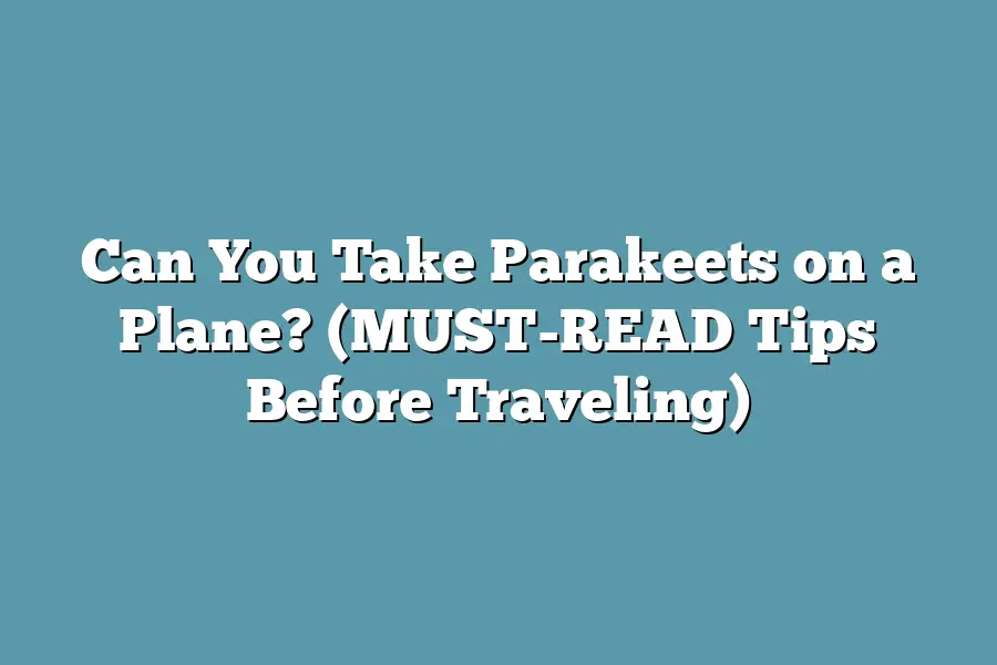 Can You Take Parakeets on a Plane? (MUST-READ Tips Before Traveling)