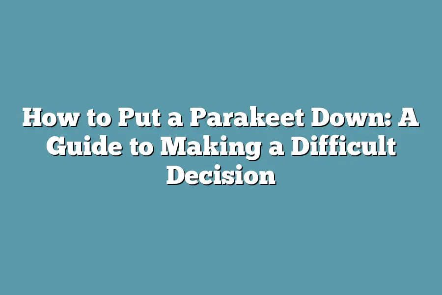 How to Put a Parakeet Down: A Guide to Making a Difficult Decision