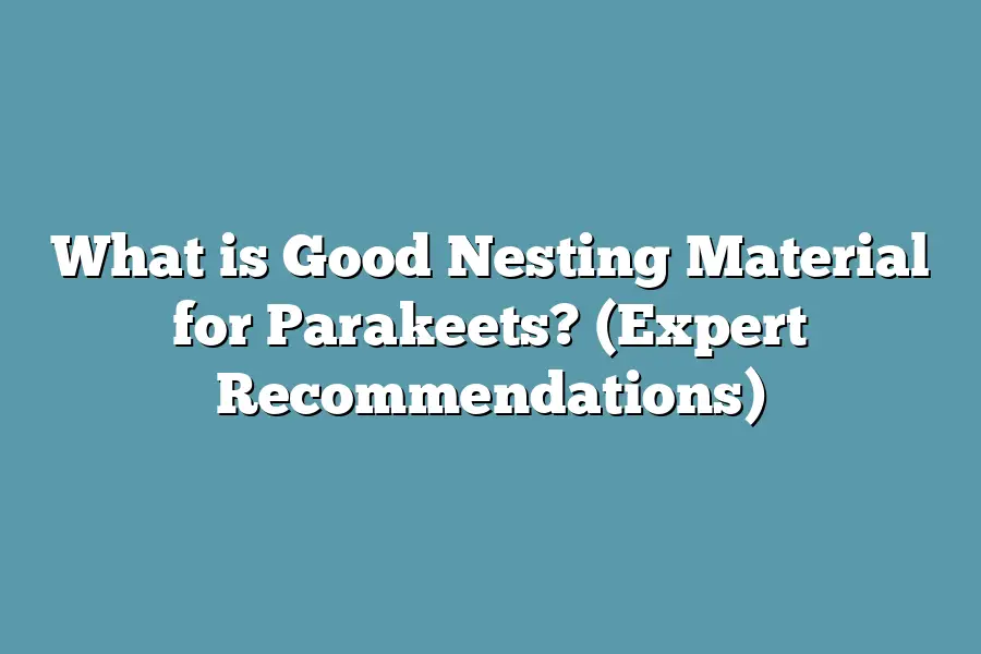 What is Good Nesting Material for Parakeets? (Expert Recommendations)