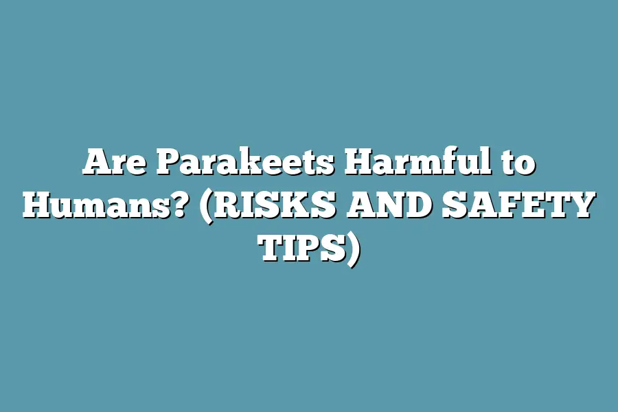 Are Parakeets Harmful to Humans? (RISKS AND SAFETY TIPS)