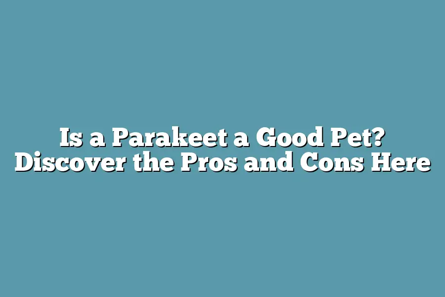 Is a Parakeet a Good Pet? Discover the Pros and Cons Here