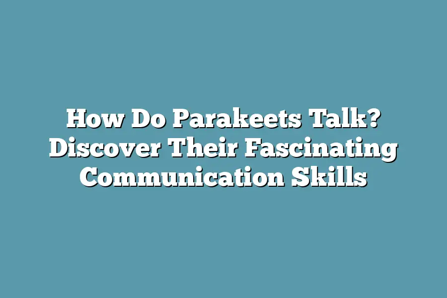 How Do Parakeets Talk? Discover Their Fascinating Communication Skills