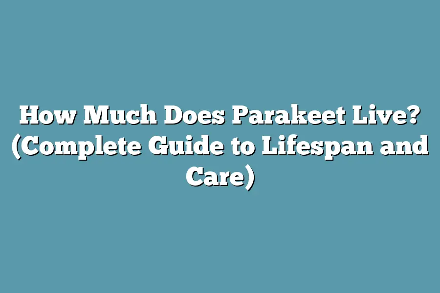 How Much Does Parakeet Live? (Complete Guide to Lifespan and Care)