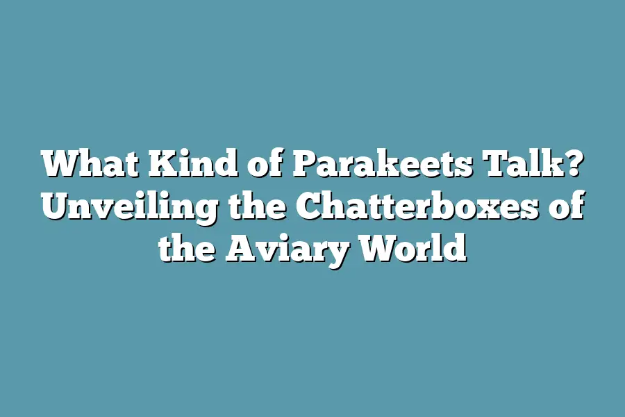 What Kind of Parakeets Talk? Unveiling the Chatterboxes of the Aviary World